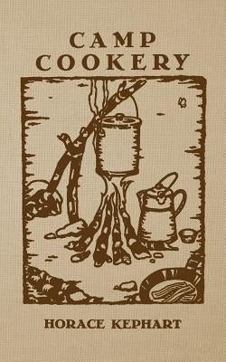 Camp Cookery by Kephart, Horace