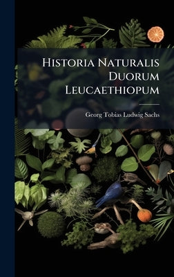 Historia Naturalis Duorum Leucaethiopum by Georg Tobias Ludwig Sachs