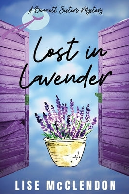 Lost in Lavender: a Bennett Sisters Mystery by McClendon, Lise