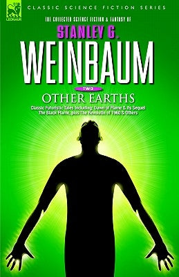 OTHER EARTHS - Classic Futuristic Tales Including: Dawn of Flame & its Sequel The Black Flame, plus The Revolution of 1960 & Others by Weinbaum, Stanley G.