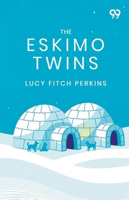 The Eskimo Twins by Perkins, Lucy Fitch
