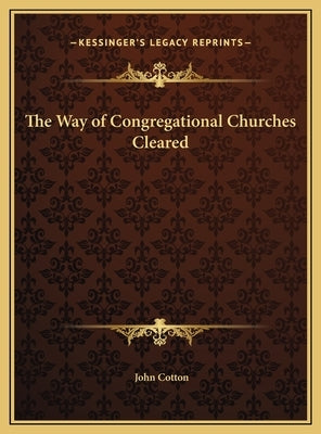 The Way of Congregational Churches Cleared by Cotton, John