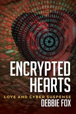 Encrypted Hearts: Love and Cyber Suspense by Fox, Debbie
