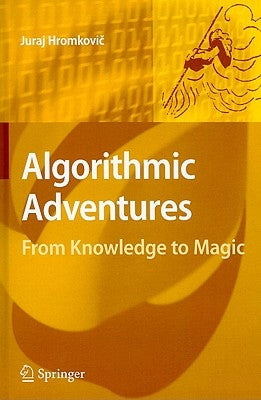 Algorithmic Adventures: From Knowledge to Magic by Hromkovič, Juraj
