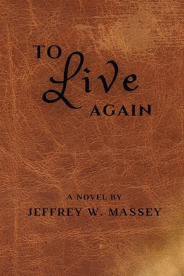 To Live Again by Massey, Jeffrey W.