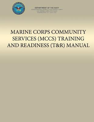 Marine Corps Community Services (MCCS) Training and Readiness (T&R) Manual by U S Marine Corps