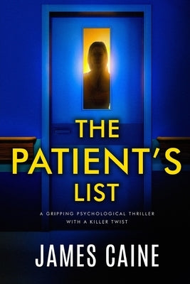 The Patient's List: A gripping psychological thriller with a killer twist by Caine, James
