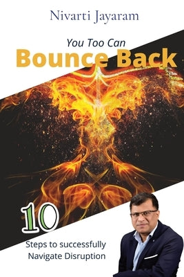 You too can Bounce Back: 10 steps to successfully navigate disruption by Jayaram, Nivarti
