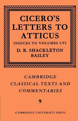 Cicero: Letters to Atticus: Volume 7, Indexes 1-6 by Cicero