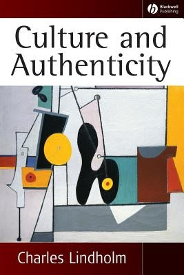 Culture and Authenticity by Lindholm, Charles