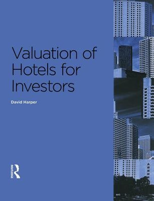 Valuation of Hotels for Investors by Harper, David