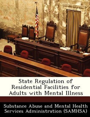 State Regulation of Residential Facilities for Adults with Mental Illness by Substance Abuse and Mental Health Servic