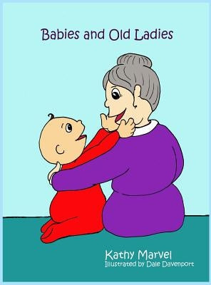 Babies and Old Ladies by Marvel, Kathy