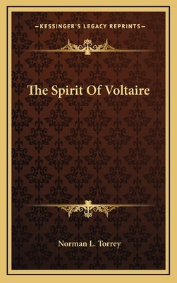 The Spirit Of Voltaire by Torrey, Norman L.