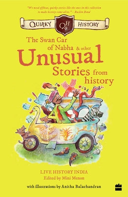 Quirky History: : The Swan Car of Nabha & Other Unusual Stories from History by Menon, Mini