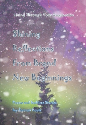 Shining Reflections From Brand New Beginnings by Lewis, Earnest