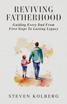 Reviving Fatherhood by Kolberg, Steven