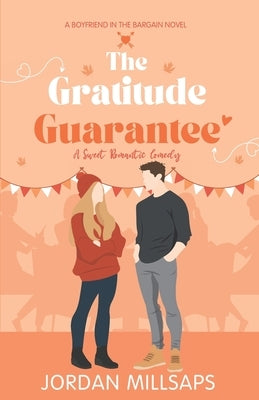 The Gratitude Guarantee: A Sweet Romantic Comedy (Boyfriend in the Bargain Book 4) by Millsaps, Jordan
