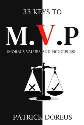 33 Keys to M.V.P.: 33 Keys to Morals, Values, and Principles by Doreus 33, Patrick