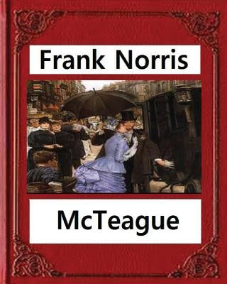 McTeague: A Story of San Francisco(1899), by Frank Norris by Norris, Frank