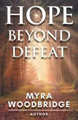 Hope Beyond Defeat by Woodbridge, Myra