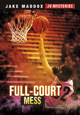 Full-Court Mess by Maddox, Jake