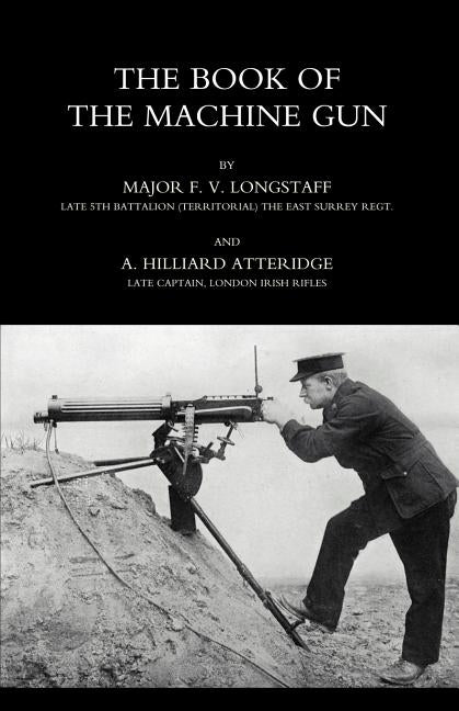 Book of the Machine Gun 1917 by Longstaff, Maj F. V. and Atteridge A. Hi