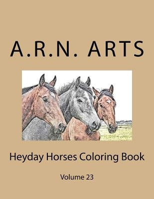Heyday Horses Coloring Book: Volume 23 by Arts, A. R. N.