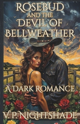 Rosebud and the Devil of Bellweather: A Dark Romance by Nightshade, V. P.