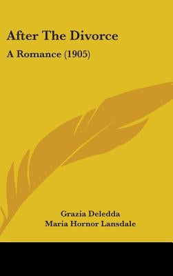 After The Divorce: A Romance (1905) by Deledda, Grazia