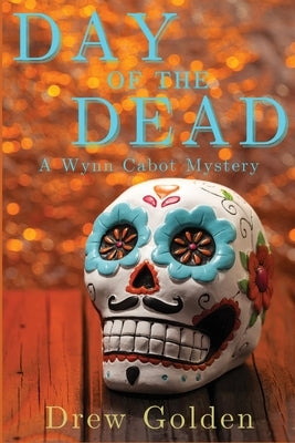 Day of the Dead: A Wynn Cabot Mystery by Golden, Drew