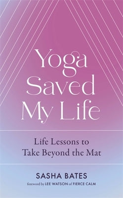 Yoga Saved My Life by Bates, Sasha