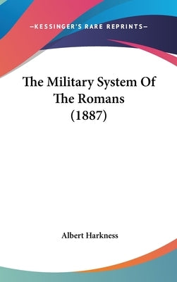 The Military System Of The Romans (1887) by Harkness, Albert
