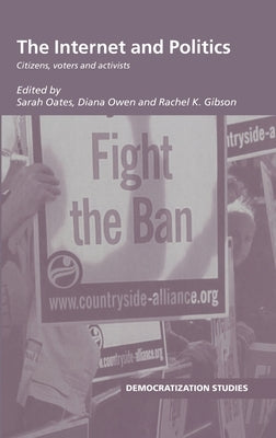 The Internet and Politics: Citizens, Voters and Activists by Oates, Sarah
