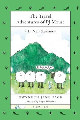 The Travel Adventures of PJ Mouse: In New Zealand by Page, Gwyneth Jane