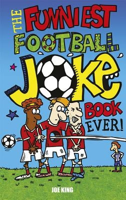 The Funniest Football Joke Book Ever! by King, Joe