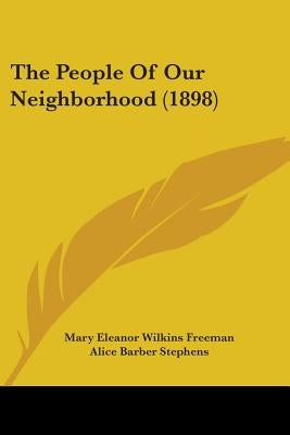 The People Of Our Neighborhood (1898) by Freeman, Mary Eleanor Wilkins