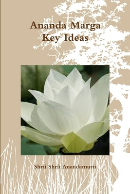 Ananda Marga Key Ideas by Anandamurti, Shrii Shrii