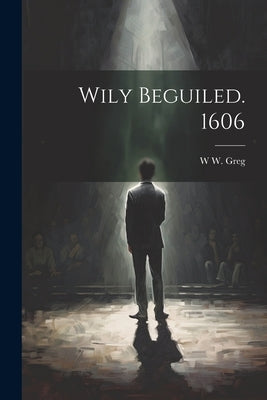 Wily Beguiled. 1606 by Greg, W. W. 1875-1959