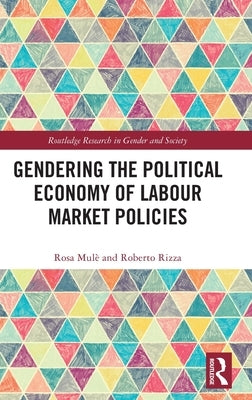 Gendering the Political Economy of Labour Market Policies by Mulè, Rosa