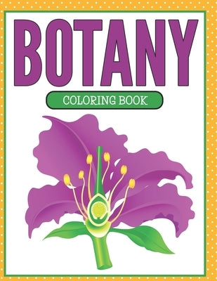 Botany Coloring Book (Plants and Flowers Edition) by Speedy Publishing LLC