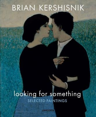Looking for Something: Selected Paintings by Kershisnik, Brian