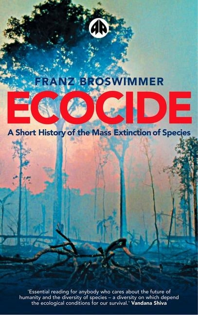 Ecocide: A Short History of the Mass Extinction of Species by Broswimmer, Franz