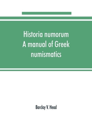 Historia numorum; a manual of Greek numismatics by V. Head, Barclay