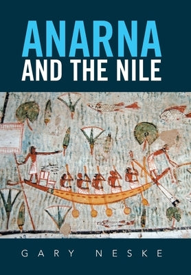 Anarna and the Nile by Neske, Gary