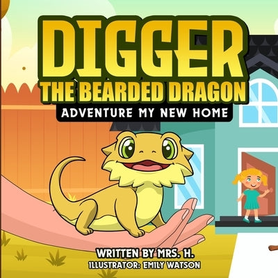 Digger The Bearded Dragon: Adventure My New Home by H.