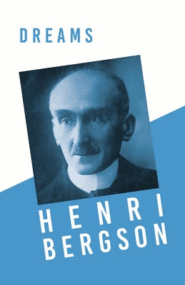 Dreams: Translated, With an Introduction by Edwin E. Slosson - With a Chapter from Bergson and his Philosophy by J. Alexander by Bergson, Henri