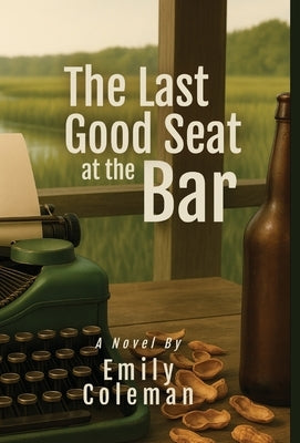 The Last Good Seat at the Bar by Coleman, Emily