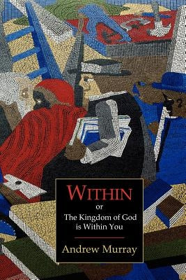 Within; Or, the Kingdom of God Is Within You by Murray, Andrew