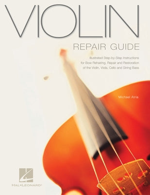 Violin Repair Guide by Atria, Michael